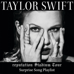 Tracklist & lyrics Taylor Swift - Reputation Stadium Tour Surprise Song Playlist