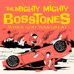 Tracklist & lyrics The Mighty Mighty Bosstones - When God Was Great