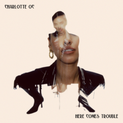 Tracklist & lyrics Charlotte OC - Here Comes Trouble