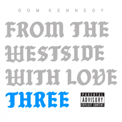 Tracklist & lyrics DOM KENNEDY - From the Westside With Love Three