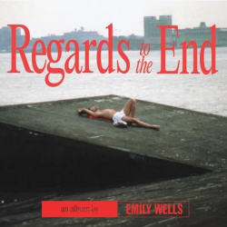 Tracklist & lyrics Emily Wells - Regards to the End