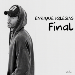 Tracklist & lyrics Enrique Iglesias - FINAL (Vol.1)